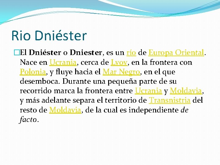 Rio Dniéster �El Dniéster o Dniester, es un río de Europa Oriental. Nace en