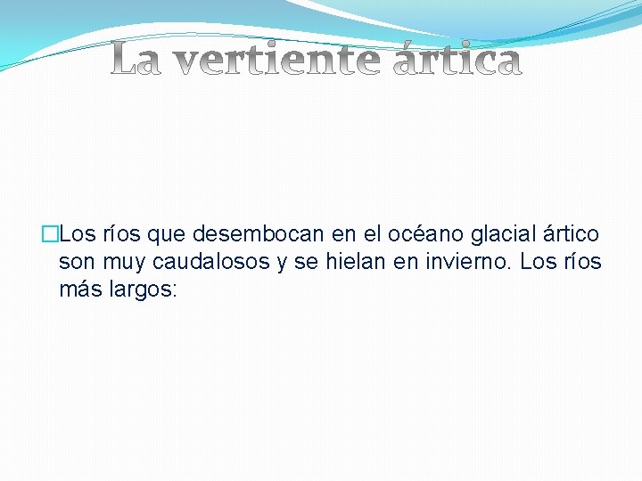 �Los ríos que desembocan en el océano glacial ártico son muy caudalosos y se