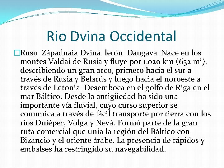 Rio Dvina Occidental �Ruso Západnaia Dviná letón Daugava Nace en los montes Valdai de