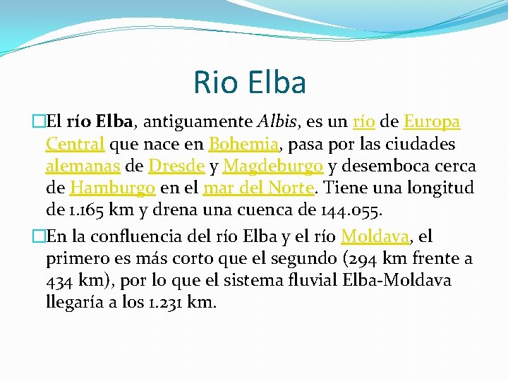 Rio Elba �El río Elba, antiguamente Albis, es un río de Europa Central que