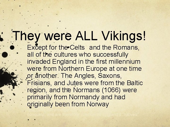 They were ALL Vikings! Except for the Celts* and the Romans, all of the