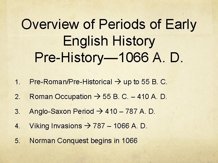 Overview of Periods of Early English History Pre-History— 1066 A. D. 1. Pre-Roman/Pre-Historical up