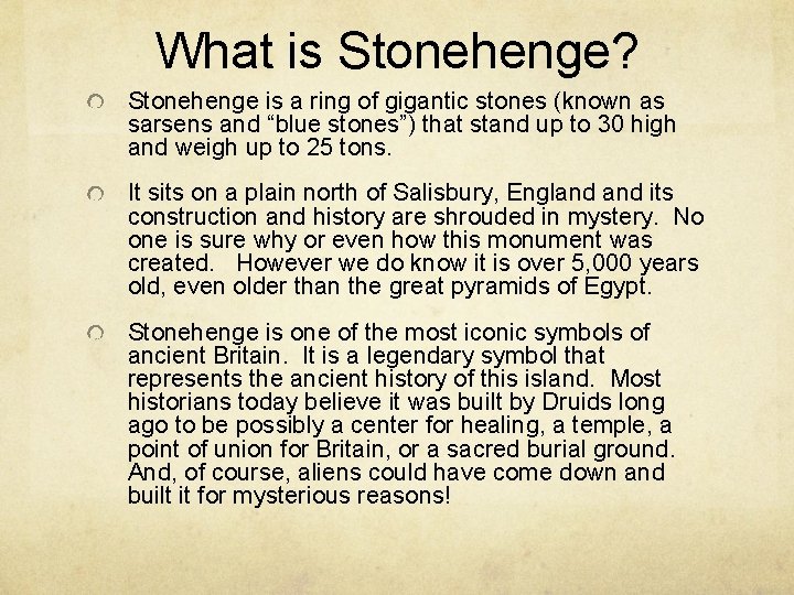 What is Stonehenge? Stonehenge is a ring of gigantic stones (known as sarsens and