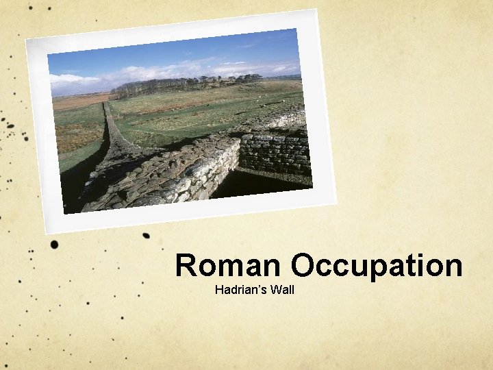 Roman Occupation Hadrian’s Wall 