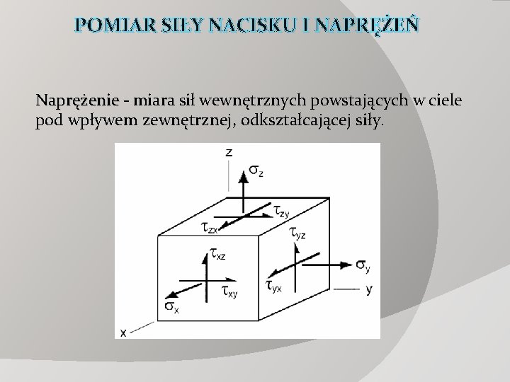 POMIAR SIŁY NACISKU I NAPRĘŻEŃ Naprężenie - miara sił wewnętrznych powstających w ciele Naprężenie