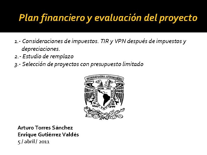 Plan financiero y evaluación del proyecto 1. - Consideraciones de impuestos. TIR y VPN