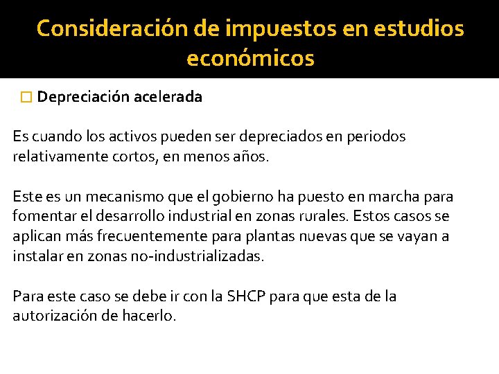 Consideración de impuestos en estudios económicos � Depreciación acelerada Es cuando los activos pueden