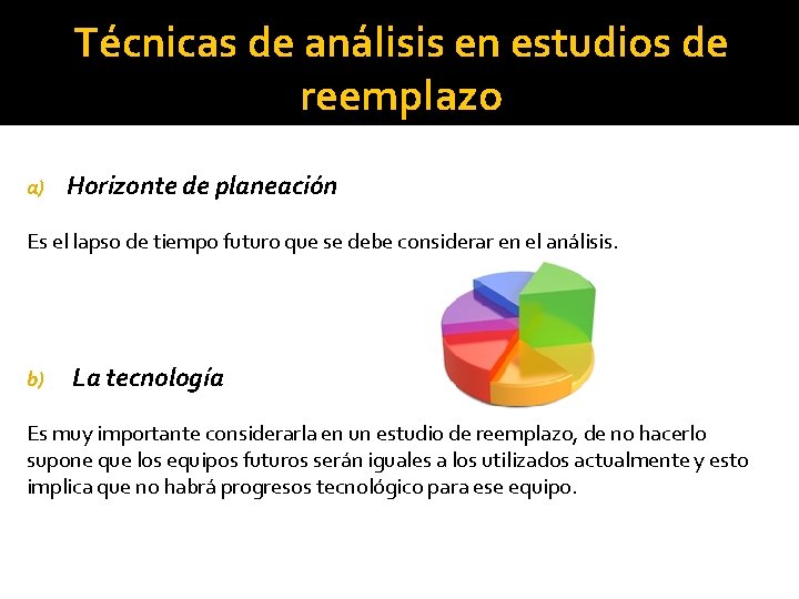 b) Reemplazo por mantenimiento excesivo Técnicas de análisis en estudios de reemplazo a) Horizonte