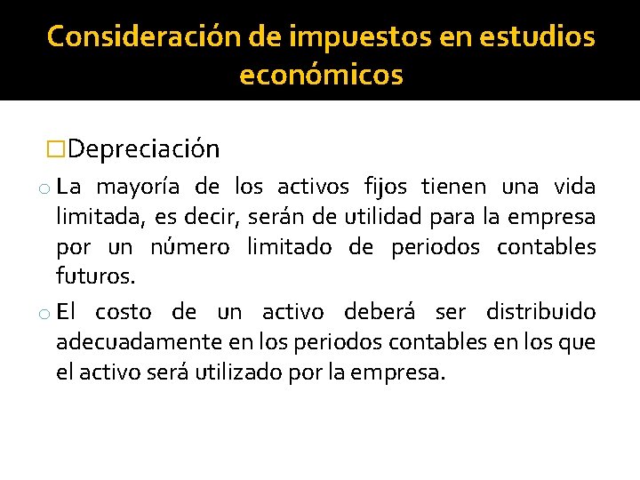 Consideración de impuestos en estudios económicos �Depreciación o La mayoría de los activos fijos