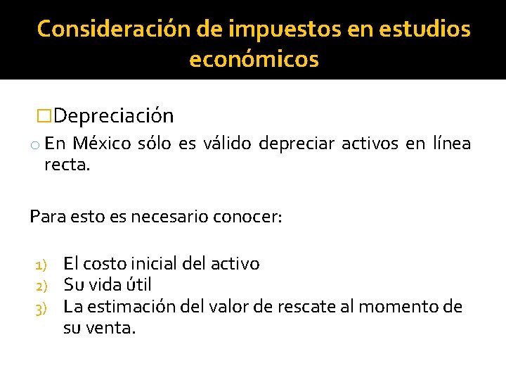 Consideración de impuestos en estudios económicos �Depreciación o En México sólo es válido depreciar