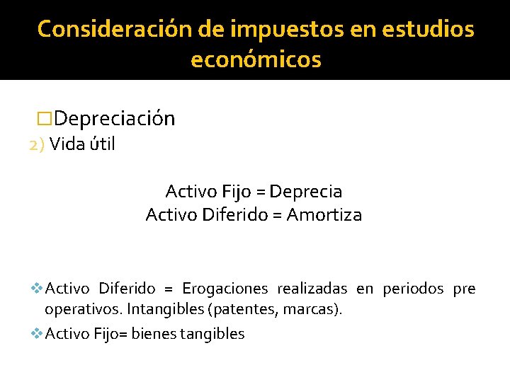 Consideración de impuestos en estudios económicos �Depreciación 2) Vida útil Activo Fijo = Deprecia