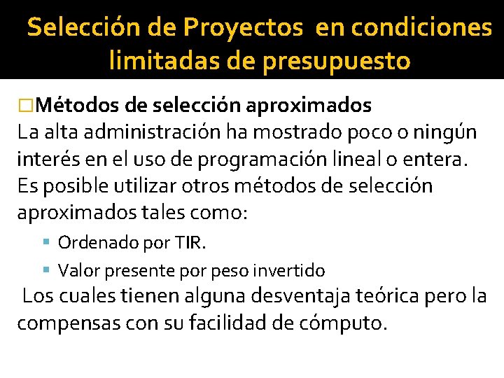  • Restricción financiera Selección de Proyectos en condiciones limitadas de presupuesto �Métodos de