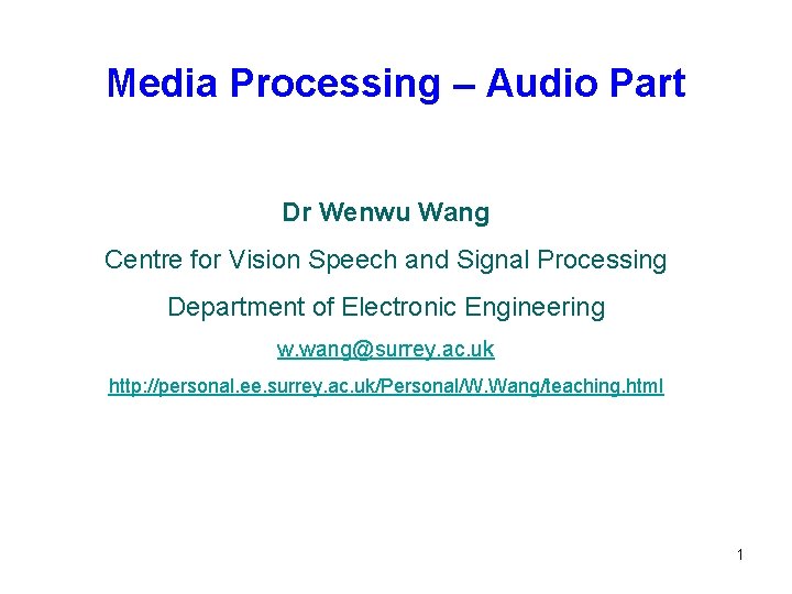 Media Processing – Audio Part Dr Wenwu Wang Centre for Vision Speech and Signal