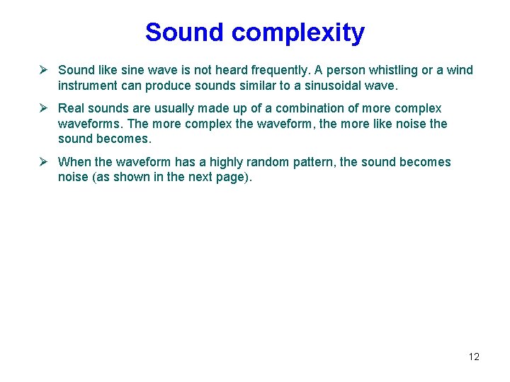 Sound complexity Ø Sound like sine wave is not heard frequently. A person whistling