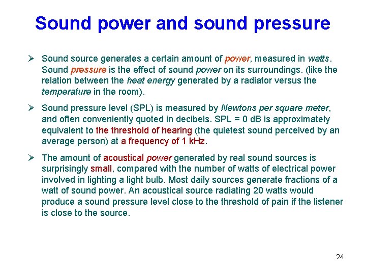 Sound power and sound pressure Ø Sound source generates a certain amount of power,