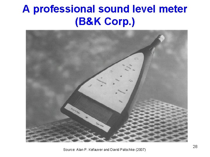 A professional sound level meter (B&K Corp. ) Source: Alan P. Kefauver and David