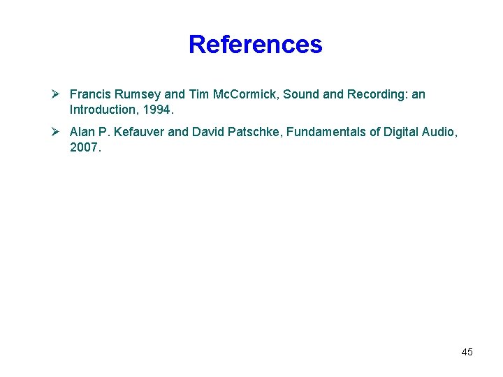 References Ø Francis Rumsey and Tim Mc. Cormick, Sound and Recording: an Introduction, 1994.