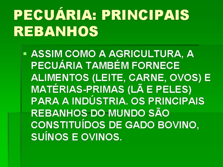 PECUÁRIA: PRINCIPAIS REBANHOS § ASSIM COMO A AGRICULTURA, A PECUÁRIA TAMBÉM FORNECE ALIMENTOS (LEITE,