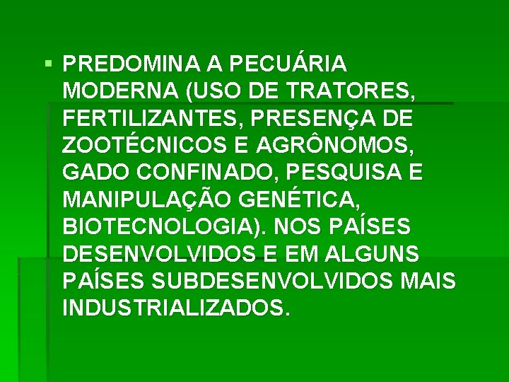 § PREDOMINA A PECUÁRIA MODERNA (USO DE TRATORES, FERTILIZANTES, PRESENÇA DE ZOOTÉCNICOS E AGRÔNOMOS,