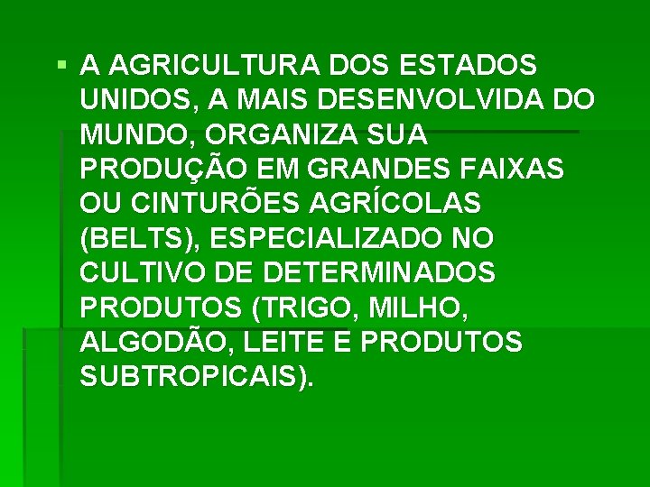 § A AGRICULTURA DOS ESTADOS UNIDOS, A MAIS DESENVOLVIDA DO MUNDO, ORGANIZA SUA PRODUÇÃO