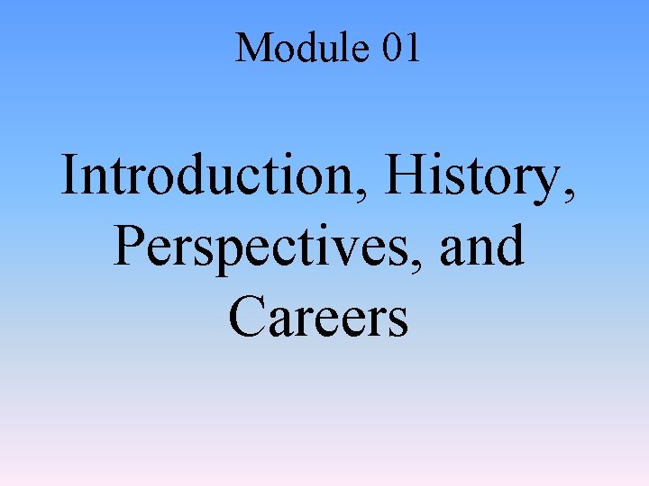 Module 01 Introduction, History, Perspectives, and Careers 