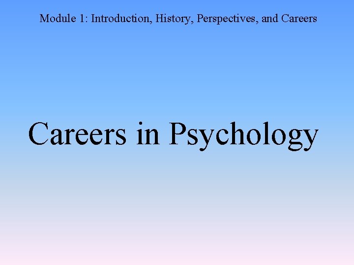 Module 1: Introduction, History, Perspectives, and Careers in Psychology 