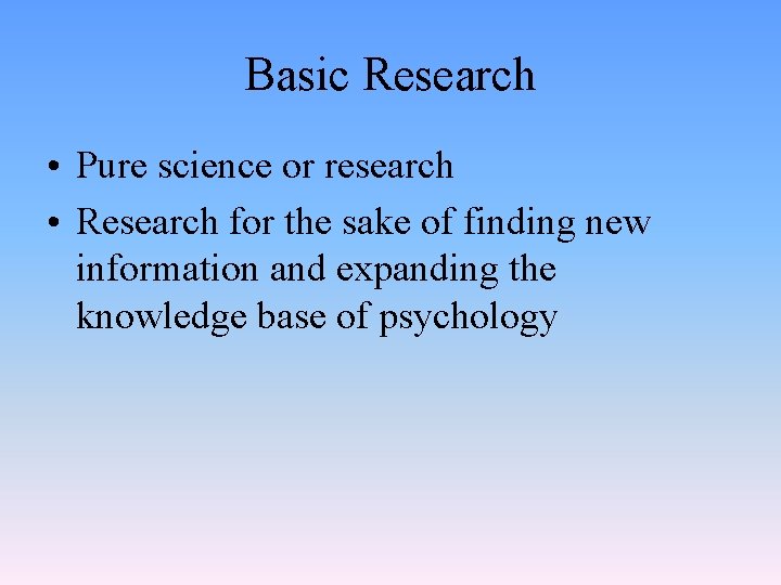 Basic Research • Pure science or research • Research for the sake of finding