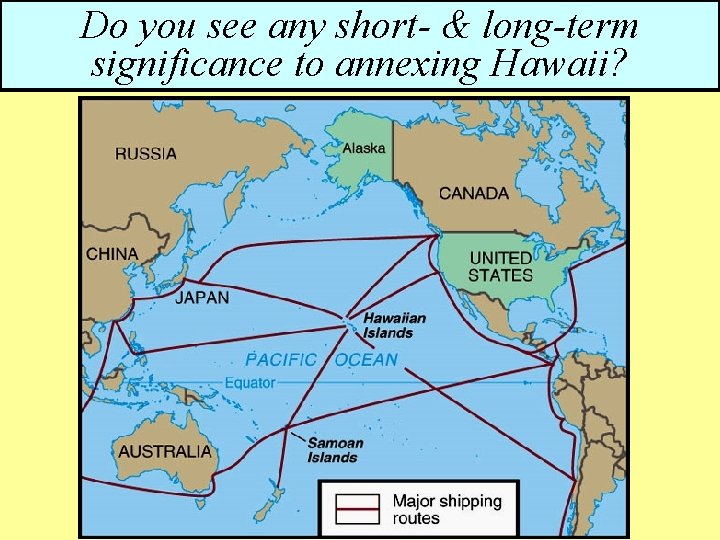 Do youwas see annexed any short-in&1898 long-term Hawaii under significance to annexing Hawaii? President