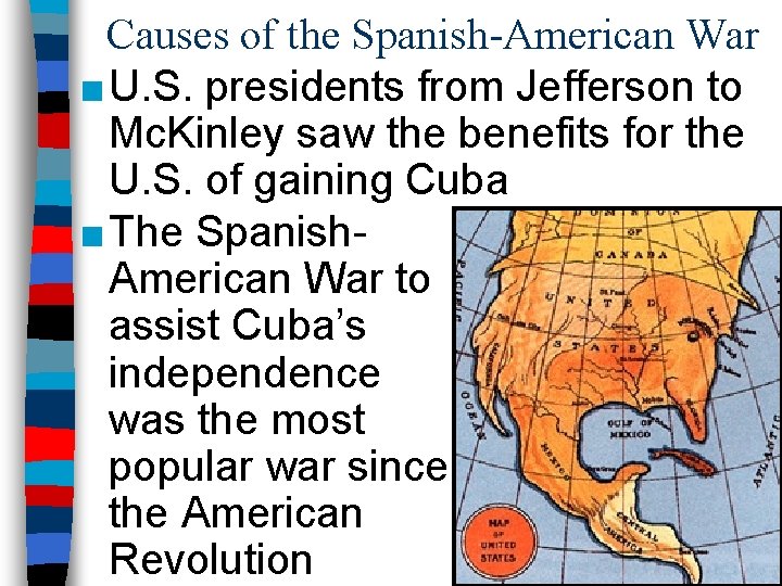 Causes of the Spanish-American War ■ U. S. presidents from Jefferson to Mc. Kinley