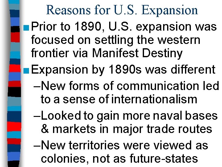 Reasons for U. S. Expansion ■ Prior to 1890, U. S. expansion was focused