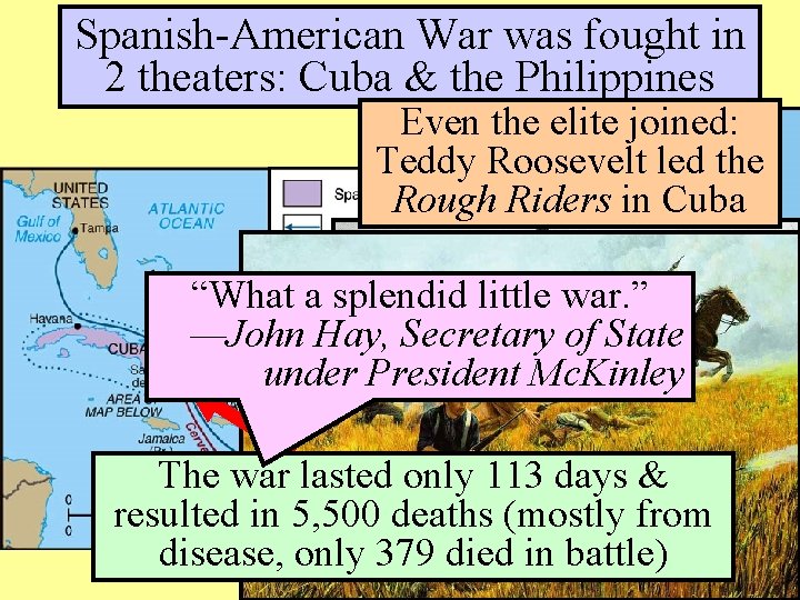 Spanish-American War was fought in 2 theaters: Cuba & the Philippines Even the elite