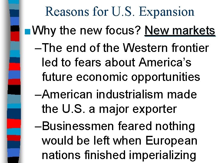 Reasons for U. S. Expansion ■ Why the new focus? New markets –The end