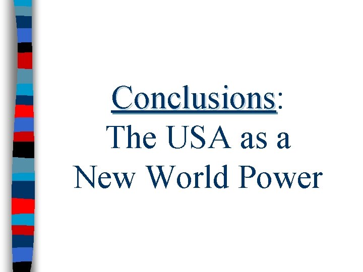 Conclusions: Conclusions The USA as a New World Power 