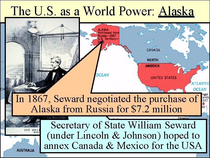 The U. S. as a World Power: Alaska In 1867, Seward negotiated the purchase