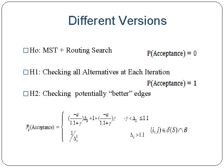 Different Versions � Ho: MST + Routing Search � H 1: Checking all Alternatives