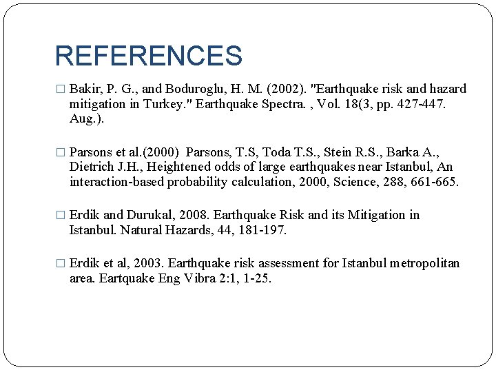 REFERENCES � Bakir, P. G. , and Boduroglu, H. M. (2002). "Earthquake risk and