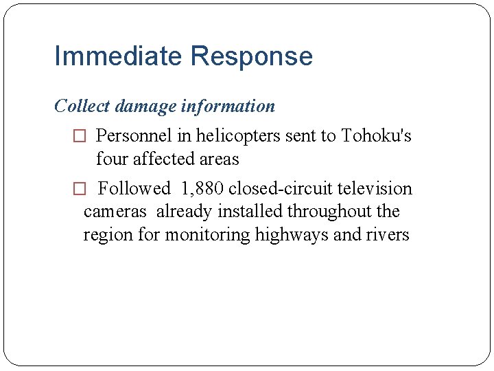 Immediate Response Collect damage information � Personnel in helicopters sent to Tohoku's four affected