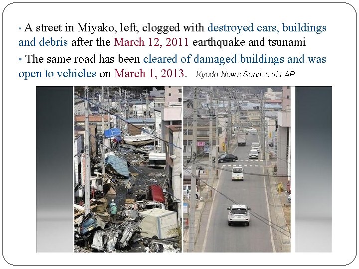  • A street in Miyako, left, clogged with destroyed cars, buildings and debris