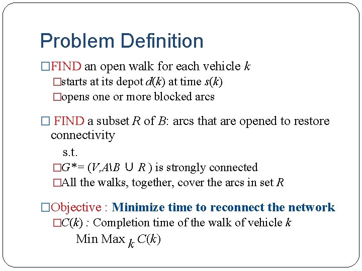 Problem Definition �FIND an open walk for each vehicle k �starts at its depot