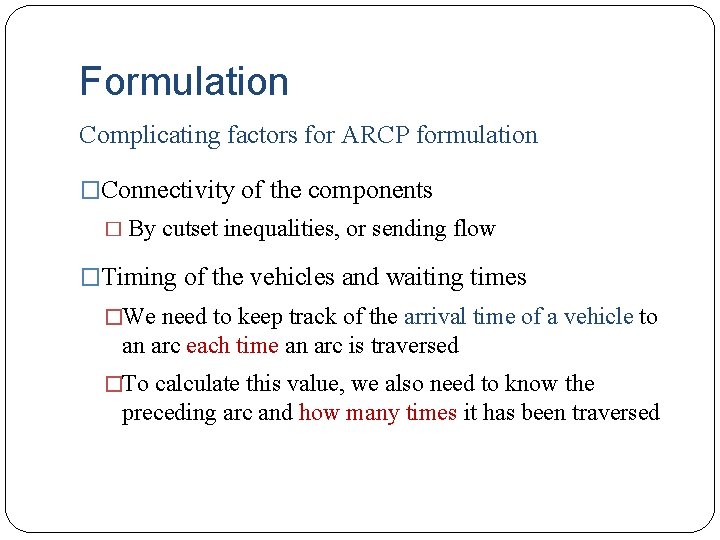 Formulation Complicating factors for ARCP formulation �Connectivity of the components � By cutset inequalities,