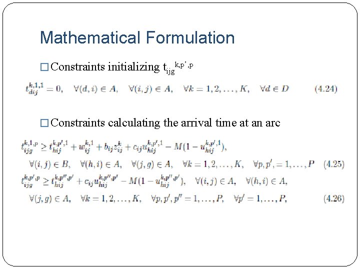 Mathematical Formulation � Constraints initializing tijgk, p’, p � Constraints calculating the arrival time