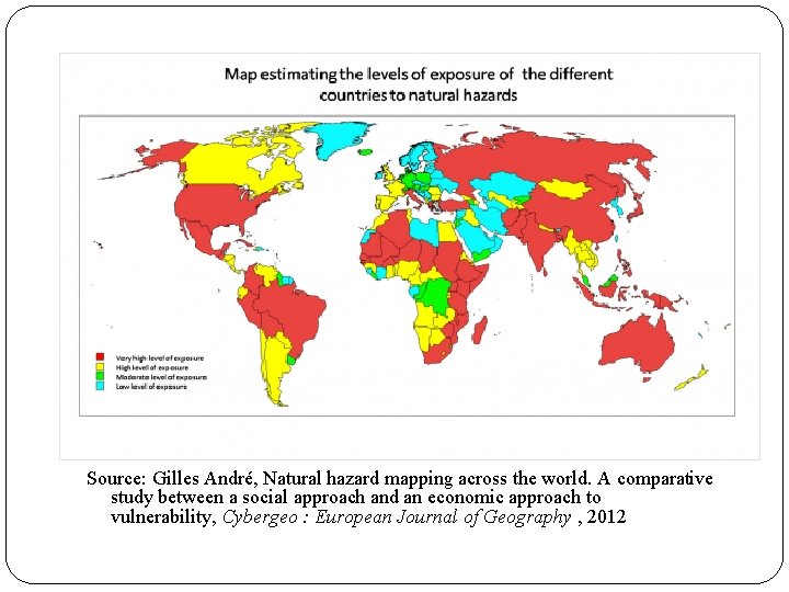 Source: Gilles André, Natural hazard mapping across the world. A comparative study between a