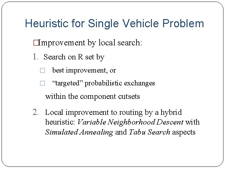 Heuristic for Single Vehicle Problem �Improvement by local search: 1. Search on R set
