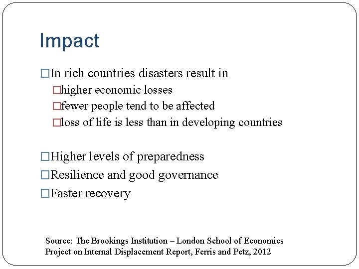 Impact �In rich countries disasters result in �higher economic losses �fewer people tend to