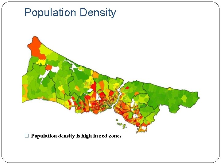 Population Density � Population density is high in red zones 