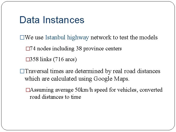 Data Instances �We use Istanbul highway network to test the models � 74 nodes