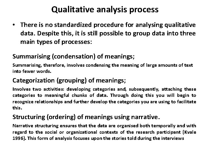 Qualitative analysis process • There is no standardized procedure for analysing qualitative data. Despite