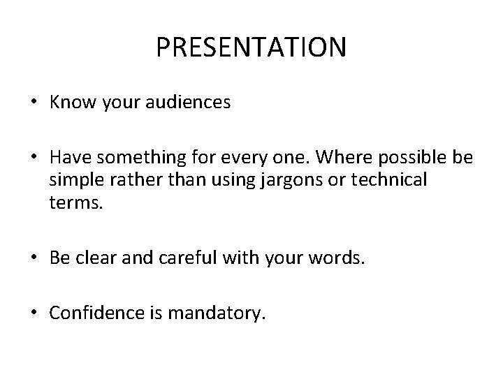 PRESENTATION • Know your audiences • Have something for every one. Where possible be