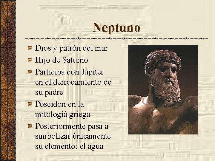 Neptuno Dios y patrón del mar Hijo de Saturno Participa con Júpiter en el