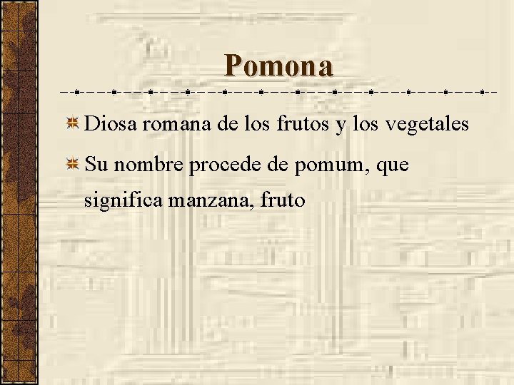 Pomona Diosa romana de los frutos y los vegetales Su nombre procede de pomum,